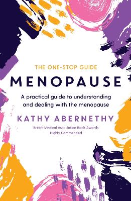 Menopause: The One-Stop Guide: A Practical Guide to Understanding and Dealing with the Menopause - Abernethy, Kathy