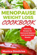 Menopause Weight Loss Cookbook: Delicious Recipes for Hormonal Balance and Sustainable Results