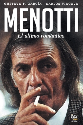 Menotti: El ltimo Romntico - Viacava, Carlos, and Librofutbol Com (Editor), and Garca, Gustavo