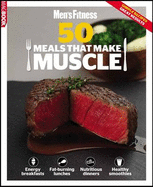 Men's Fitness 50 Meals That Make Muscle - Ince, Ben (Editor), and Mens Fitness (Editor)