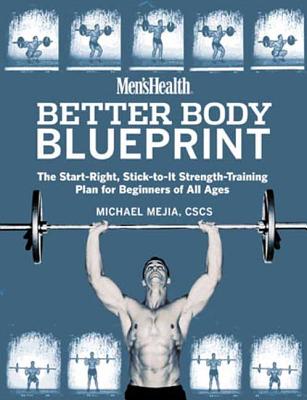 Men's Health Better Body Blueprint: The Start-Right, Stick-To-It Strength Training Plan - Mejia, Michael