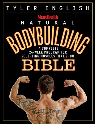 Men's Health Natural Bodybuilding Bible: A Complete 24-Week Program for Sculpting Muscles That Show - English, Tyler, and Editors of Men's Health Magazi