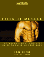 Men's Health the Book of Muscle: The World's Most Authoritative Guide to Building Your Body