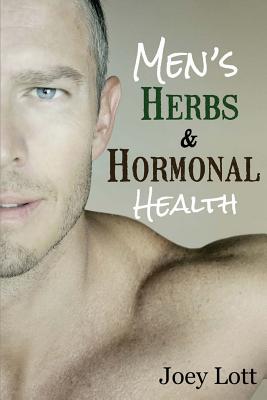 Men's Herbs and Hormonal Health: Testosterone, BPH, Alopecia, Adaptogens, Prosta - Lott, Joey