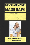 Men's Hormones Made Easy!: How to Treat Low Testosterone, Low Growth Hormone, Erectile Dysfunction, Andropause, Insulin Resistance, Adrenal Fatigue, Thyroid, Osteoporosis, High Estrogen and DHT!