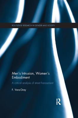 Men's Intrusion, Women's Embodiment: A critical analysis of street harassment - Vera-Gray, Fiona