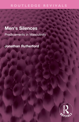 Men's Silences: Predicaments in Masculinity - Rutherford, Jonathan