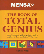 Mensa the Book of Total Genius: Mensa's Complete Guide to Genius: What It Is and How to Discover Whether YOU Are One