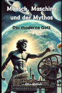 Mensch, Maschine und der Mythos - Der moderne Gott