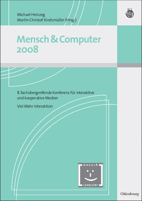 Mensch Und Computer 2008: 8. Fach?bergreifende Konferenz F?r Interaktive Medien - Viel Mehr Interaktion - Herczeg, Michael (Editor), and Kindsm?ller, Martin Christof (Editor)