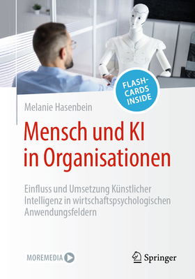 Mensch und KI in Organisationen: Einfluss und Umsetzung Kunstlicher Intelligenz in wirtschaftspsychologischen Anwendungsfeldern - Hasenbein, Melanie