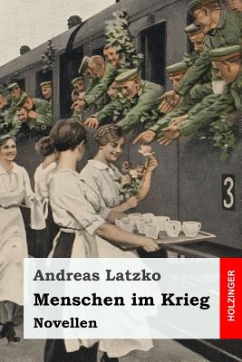 Menschen im Krieg: Novellen - Latzko, Andreas