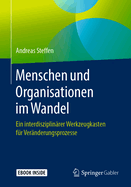 Menschen Und Organisationen Im Wandel: Ein Interdisziplin?rer Werkzeugkasten F?r Ver?nderungsprozesse