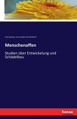 Menschenaffen: Studien ?ber Entwickelung und Sch?delbau - Selenka, Emil, and Keibel, Franz, and Walkhoff, Ott