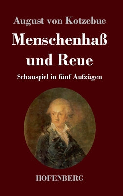 Menschenha und Reue: Schauspiel in fnf Aufzgen - Kotzebue, August Von