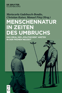 Menschennatur in Zeiten Des Umbruchs: Das Ideal Des Politischen Arztes in Der Fr?hen Neuzeit