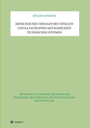 Menschliches Versagen bei Unf?llen und Katastrophen bei komplexen technischen Systemen: Ein Beitrag aus der Sicht der Physik, der Philosophie, der Soziologie, der Psychologie und der Physiologie