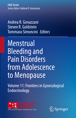 Menstrual Bleeding and Pain Disorders from Adolescence to Menopause: Volume 11: Frontiers in Gynecological Endocrinology - Genazzani, Andrea R. (Editor), and Goldstein, Steven R. (Editor), and Simoncini, Tommaso (Editor)