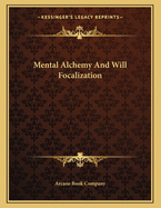 Mental Alchemy and Will Focalization