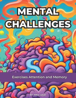 Mental Challenges. Exercises Attention and Memory. For Adult and Senior Person. Brain Games.: Crossword Puzzles Book. Easy Games, Good for the Brain. Easy to read. A Different Exercises For Each Day. - Lugo, Inna