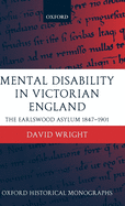 Mental Disability in Victorian England: The Earlswood Asylum 1847-1901