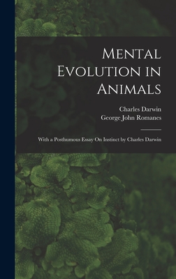 Mental Evolution in Animals: With a Posthumous Essay On Instinct by Charles Darwin - Romanes, George John, and Darwin, Charles