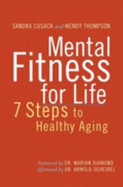 Mental Fitness for Life: A 7 Step Guide to Healthy Aging - Cusack, Sandra A, and Thompson, Wendy, Ms., and Diamond, Marian, Dr., Ph.D. (Foreword by)