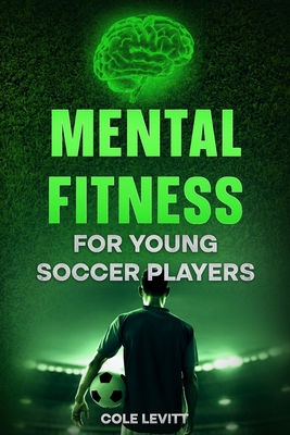 Mental Fitness for Young Soccer Players - Levitt, Cole