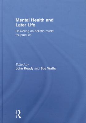 Mental Health and Later Life: Delivering an Holistic Model for Practice - Keady, John (Editor), and Watts, Sue (Editor)