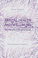 Mental Health and Wellbeing in the Anthropocene: A Posthuman Inquiry