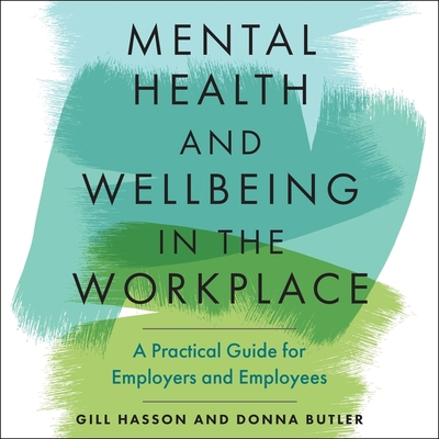 Mental Health and Wellbeing in the Workplace: A Practical Guide for Employers and Employees - Metzger, Janet (Read by), and Hasson, Gill, and Butler, Donna