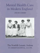 Mental Health Care in Modern England: The Norfolk Lunatic Asylum/St Andrew's Hospital, 1810-1998