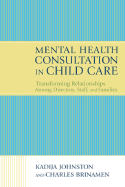 Mental Health Consultation in Child Care: Transforming Relationships with Directors, Staff, and Families