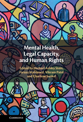 Mental Health, Legal Capacity, and Human Rights - Stein, Michael Ashley (Editor), and Mahomed, Faraaz (Editor), and Patel, Vikram (Editor)