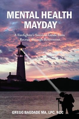 Mental Health Mayday: A Firefighter's Survival Guide from Recruit through Retirement - Bagdade, Gregg