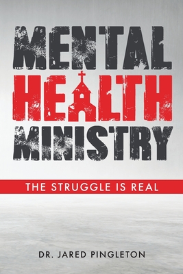 Mental Health Ministry: The Struggle Is Real - Pingleton, Jared