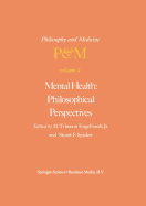 Mental Health: Philosophical Perspectives: Proceedings of the Fourth Trans-Disciplinary Symposium on Philosophy and Medicine Held at Galveston, Texas, May 16-18, 1976