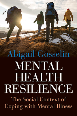 Mental Health Resilience: The Social Context of Coping with Mental Illness - Gosselin, Abigail