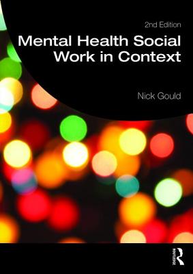 Mental Health Social Work in Context - Gould, Nick