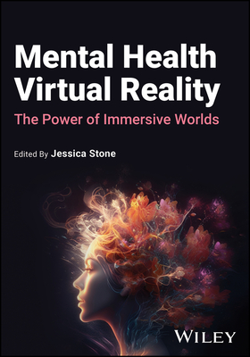 Mental Health Virtual Reality: The Power of Immersive Worlds - Stone, Jessica (Editor)