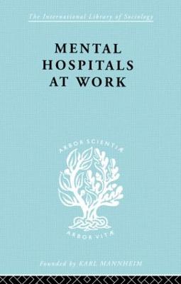 Mental Hospitals at Work - Jones, Kathleen, RN, Rm, and Sidebotham, Roy