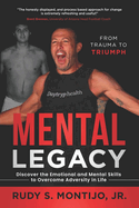 Mental Legacy: Discover the Emotional and Mental Skills to Overcome Adversity in Life