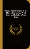 Mental Measurements of the Blind a Provisional Point Scale and Data for a Year Scale