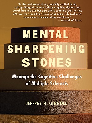 Mental Sharpening Stones: Manage the Cognitive Challenges of Multiple Sclerosis - Gingold, Jeffrey