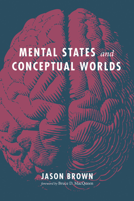 Mental States and Conceptual Worlds - Brown, Jason, and Macqueen, Bruce D (Foreword by)