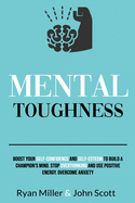 Mental Toughness: Boost Your Self-Confidence and Self-Esteem to Build a Champion's Mind. Stop Overthinking, Overcome Anxiety and Use Positive Energy.