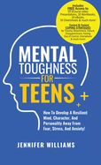 Mental Toughness For Teens: Harness The Power Of Your Mindset and Step Into A More Mentally Tough, Confident Version Of Yourself!