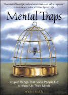 Mental Traps: Stupid Things That Sane People Do to Mess Up Their Minds