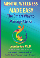 Mental Wellness Made Easy: The Smart Way to Manage Stress: Emotion Regulation and Stress Management for Everyone