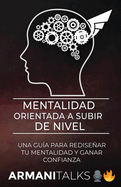 Mentalidad Orientada a Subir de Nivel: Una Gu?a para Redisear Tu Mentalidad y Ganar Confianza (Spanish Edition)